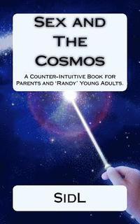 bokomslag Sex and The Cosmos: A Counter-Intuitive Book for Parents and 'Randy' Young Adults