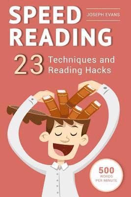 Speed Reading: Guide To Get Your Foot In The Door Of The Speed Reading. 23 Techniques And Reading Hacks With 5 Effective Postures For 1