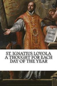 bokomslag St. Ignatius Loyola: A Thought for Each Day of the Year