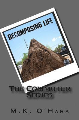 Decomposing Life: The Commuter Series 1