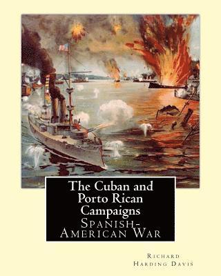 bokomslag The Cuban & Porto Rican Campaigns. By: Richard Harding Davis, illustrated By: F. C. Yohn: Spanish-American War, Frederick Coffay Yohn (February 8, 187