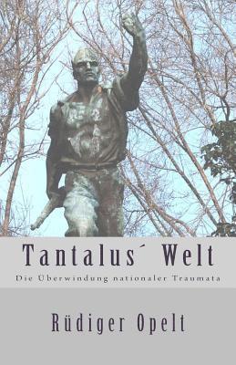 Tantalus Welt: Die Überwindung nationaler Traumata 1