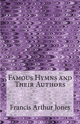 Francis Arthur Jones - Famous Hymns and Their Authors, Häftad