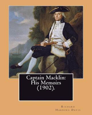 bokomslag Captain Macklin: His Memoirs (1902). By: Richard Harding Davis, illustrated By: Walter Appleton Clark was born June 24, 1876 and died D