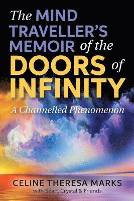 The Mind Traveller's Memoir of the Doors of Infinity: A Channelled Phenomenon 1