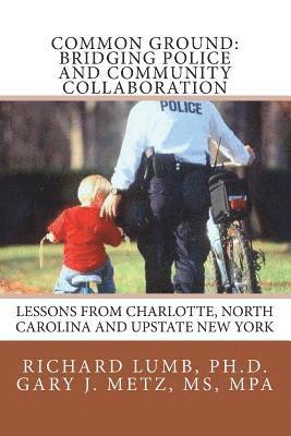 Mp Gary J. Metz, Richard C. Lumb - Common Ground: Bridging Police and Community Collaboration: Lessons from Charlotte, North Carolina and Upstate New York, Häftad. Tillgänglighet: Lägg i varukorg