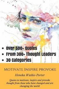 bokomslag Motivate * Inspire * Provoke: Quotes to motivate, inspire and provoke thought from those who have changed, and are changing the world.