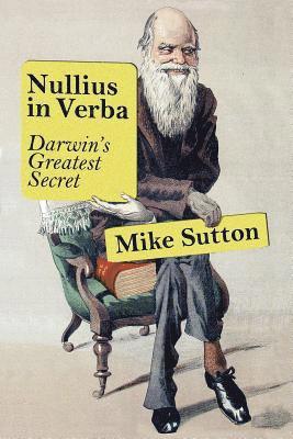 Nullius in Verba: Darwin's greatest secret 1