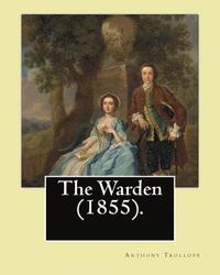 bokomslag The Warden (1855). By: Anthony Trollope: The Warden (1855) is the first novel in Trollope's six-part Chronicles of Barsetshire series.