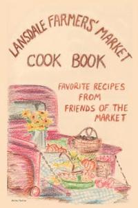 bokomslag Lansdale Farmers' Market Cookbook: Favorite recipes from friends of the market
