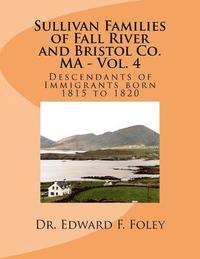 bokomslag Sullivan Families of Fall River and Bristol Co. MA - Vol. 4: Descendants of Immigrants born 1815 to 1820