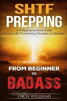 bokomslag SHTF Prepping: A SHTF Prepping Survival Guide for any Life Threatening Situation or Disaster