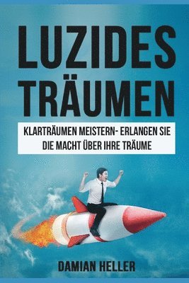 Luzides Träumen: Klarträume meistern - Erlangen Sie die Macht über Ihre Träume 1