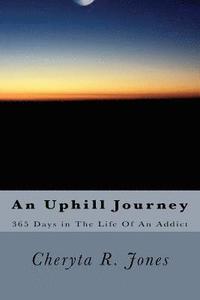 bokomslag An Uphill Journey: 365 Days in The Life Of An Addict