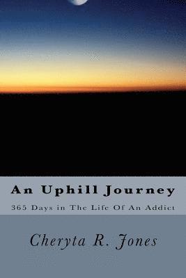 bokomslag An Uphill Journey: 365 Days in The Life Of An Addict