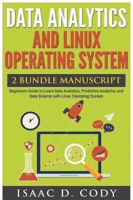 bokomslag Data Analytics and Linux Operating System. Beginners Guide to Learn Data Analytics, Predictive Analytics and Data Science with Linux Operating System