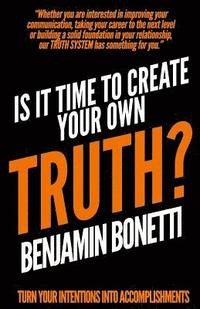 bokomslag Is It Time To Create Your Own TRUTH?: Turn Your Intentions Into Accomplishments