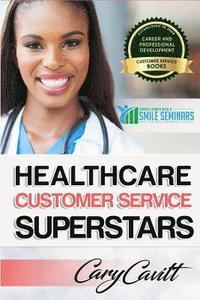 bokomslag Healthcare Customer Service Superstars: Six attitudes that bring out our best