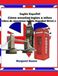 bokomslag Libro de ejercicios Inglés Español Nivel 1: será usado con Inglés Español Cómo enseñar inglés a niños