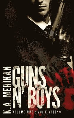 Guns n' Boys: Lui è Veleno (Volume 1) (gay romance, erotico) (Guns n' Boys IT) 1