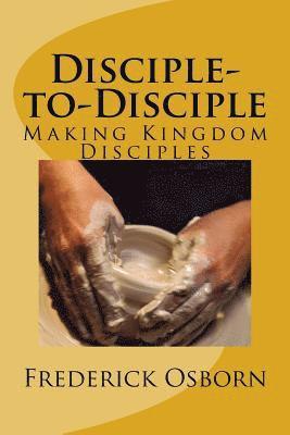 Frederick Osborn - Disciple-to-Disciple: Making Kingdom Disciples, Häftad