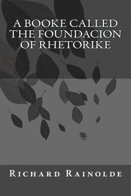 Richard Rainolde, Kenneth Andrade - A booke called the Foundacion of Rhetorike, Häftad