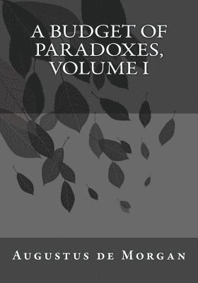 Augustus de Morgan, Kenneth Andrade - A Budget of Paradoxes, Volume I, Häftad