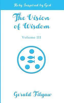 The Vision of Wisdom Vol. III: Holy Inspired by God 1