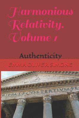 Harmonious Relativity. Volume 1: Authenticity 1