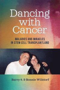bokomslag Dancing with Cancer: Maladies and Miracles in Stem Cell Transplantland