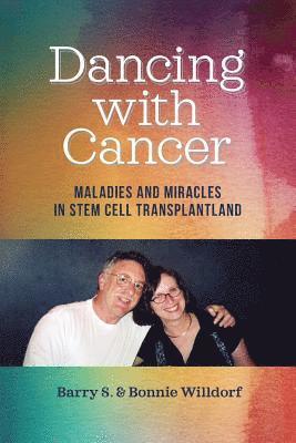Dancing with Cancer: Maladies and Miracles in Stem Cell Transplantland 1