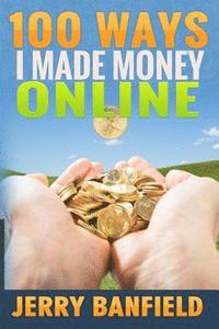 bokomslag 100 Ways I Made Money Online