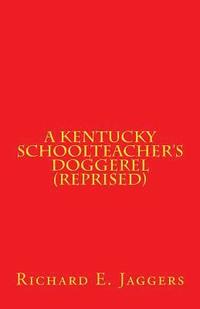 bokomslag A Kentucky Schoolteacher's Doggerel (Reprised): A Collection of Poems