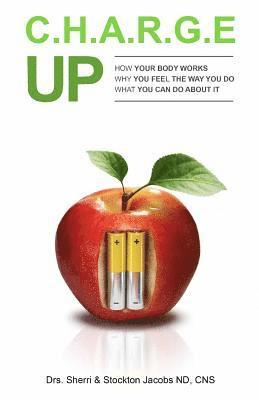 Stockton Jacobs, Sherri Jacobs - Charge UP: How your body works. Why you feel the way you do What you can do about it, Häftad