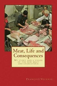 bokomslag Meat, Life and Consequences: My story and a vision of the new meat and charcuterie