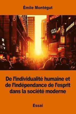 bokomslag De l'individualité humaine et de l'indépendance de l'esprit dans la société moderne