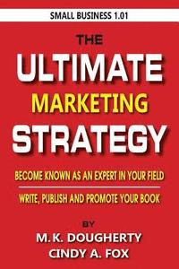 bokomslag The Ultimate Marketing Strategy: Become Known as the Expert in Your Field.
