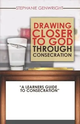 Stephanie Genwright, LLC Hester Wardlaw Publishing - Drawing Closer to God through Consecration: A Learners Guide to Consecration, Häftad. Tillgänglighet: Lägg i varukorg