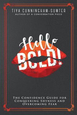 Hello BOLD!: The Confidence Guide for Conquering Shyness and Overcoming Fear 1