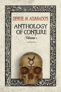 bokomslag Denise M. Alvarado's Anthology of Conjure