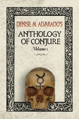 Denise M. Alvarado - Denise M. Alvarado's Anthology of Conjure, Häftad