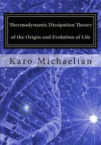 bokomslag Thermodynamic Dissipation Theory of the Origin and Evolution of Life: Salient characteristics of RNA, DNA and other fundamental molecules suggest an o