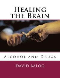 bokomslag Healing the Brain: Alcohol and Drugs