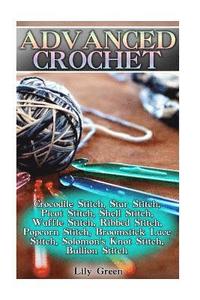 bokomslag Advanced Crochet: Crocodile Stitch, Star Stitch, Picot Stitch, Shell Stitch, Waffle Stitch, Ribbed Stitch, Popcorn Stitch, Broomstick La