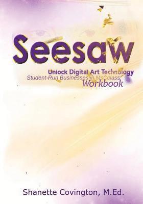 Seesaw: Unlock Digital Art Technology Workbook: Student-Run Businesses in MsCclass 1