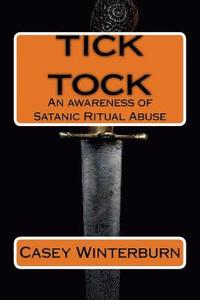 bokomslag TICK TOCK An awareness of Satanic Ritual Abuse: TICK TOCK An awareness of Satanic Ritual Abuse