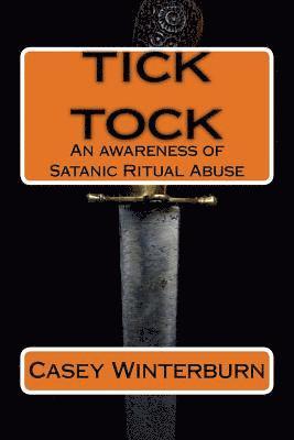 Casey Winterburn - TICK TOCK An awareness of Satanic Ritual Abuse: TICK TOCK An awareness of Satanic Ritual Abuse, Häftad