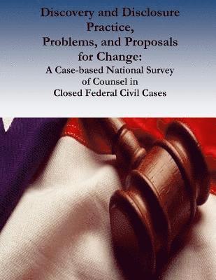Discovery and Disclosure Practice, Problems, and Proposals for Change: A Case-based National Survey of Counsel in Closed Federal Civil Cases 1