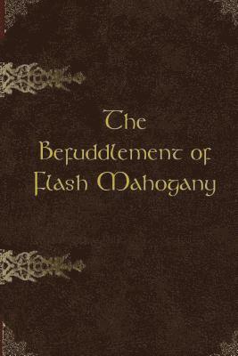 The Befuddlement of Flash Mahogany 1