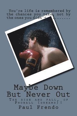 Maybe Down But Never Out: Surviving Life's Ups, Downs, and All Arounds 1